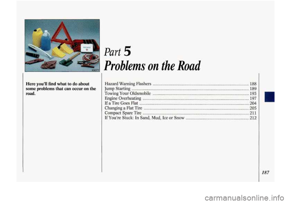 Oldsmobile Cutlass Supreme 1993  Owners Manuals Here you’ll  find  what  to  do  about 
some problems  that can occur on the 
road 
. 
Part 5 
Problems on the Road 
Hazard  Warning  Flashers .......................................................