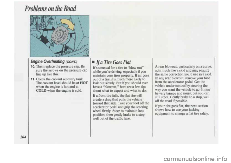 Oldsmobile Cutlass Supreme 1993  Owners Manuals 204 
Problems on the Road 
Engine  Overheating (cow.) 
IO. Then replace  the pressure  cap.  Be 
sure  the 
arrows on  the  pressure  cap 
line  up like  this. 
1 1. Check  the coolant  recovery  tank