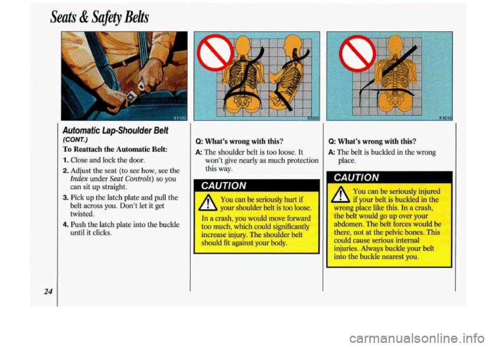 Oldsmobile Cutlass Supreme 1993  Owners Manuals Seats & Safety  Belts 
Automatic Lap-Shoulder Belt 
(CONT.) 
To Reattach  the  Automatic  Belt: 
1. Close and lock  the door. 
2. Adjust  the seat  (to see  how,  see  the 
Index under Seat Controls) 