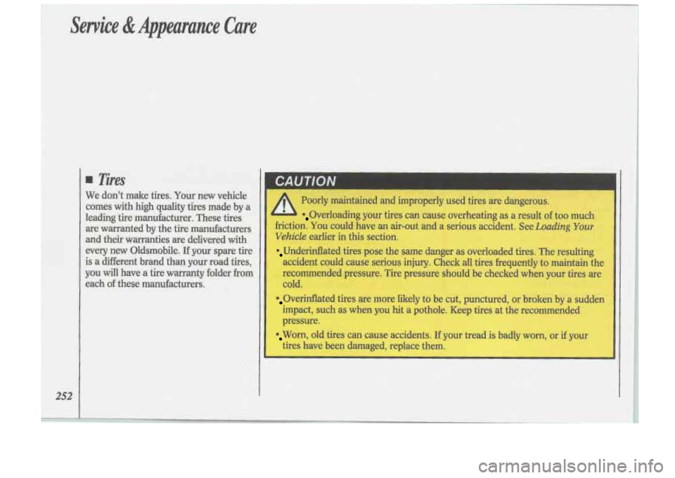 Oldsmobile Cutlass Supreme 1993  Owners Manuals Poorly  maintained and improperly  used  tires are dangerous. 
Overloading  your  tires can cause overheating as a result of too  much 
friction.  You  could  have  an air-out  and a serious accident.