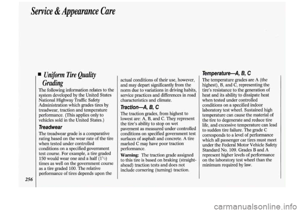 Oldsmobile Cutlass Supreme 1993  Owners Manuals Sewice & Appearance  Care 
256 
1 Uniform  Tire Quality 
Grading 
The  following  information  relates to  the 
system  developed  by the  United  States 
National  Highway  Traffic  Safety 
Administr