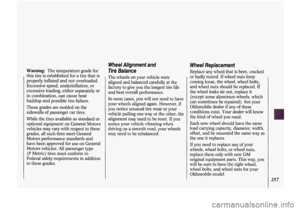 Oldsmobile Cutlass Supreme 1993  Owners Manuals Warning: The  temperature  grade for 
this  tire is established  for a tire  that is 
properly inflated  and  not overloaded. 
Excessive  speed,  underinflation,  or 
excessive loading,  either separa
