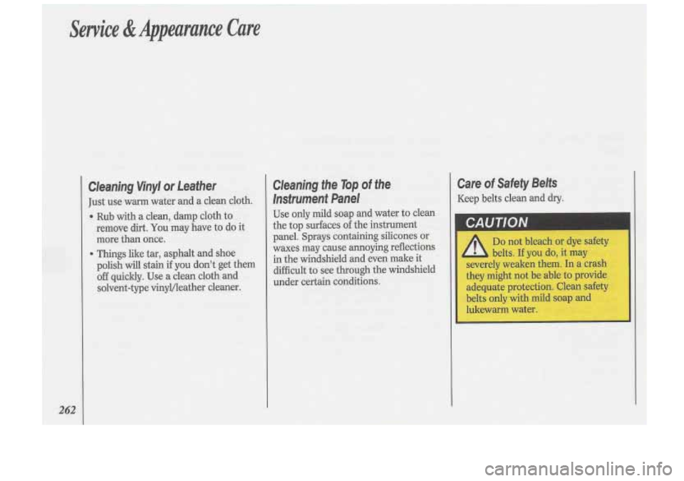 Oldsmobile Cutlass Supreme 1993  Owners Manuals Cleaning  the Top of the 
Instrument  Panel 
Use only mild  soap and water  to clean 
the top  surfaces of the instrument 
panel. 
Sprays containing  silicones or 
waxes may cause  annoying  reflectio