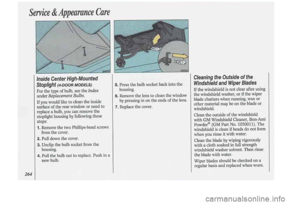 Oldsmobile Cutlass Supreme 1993  Owners Manuals Sewice & Appearance  Care 
264 
Inside  Center  High-Mounted 
SfOP/@hf (4-DOOR MODELS) 
For the type  of bulb,  see the Index 
under Replacement Bulbs. 
If you  would  like  to clean  the inside 
surf