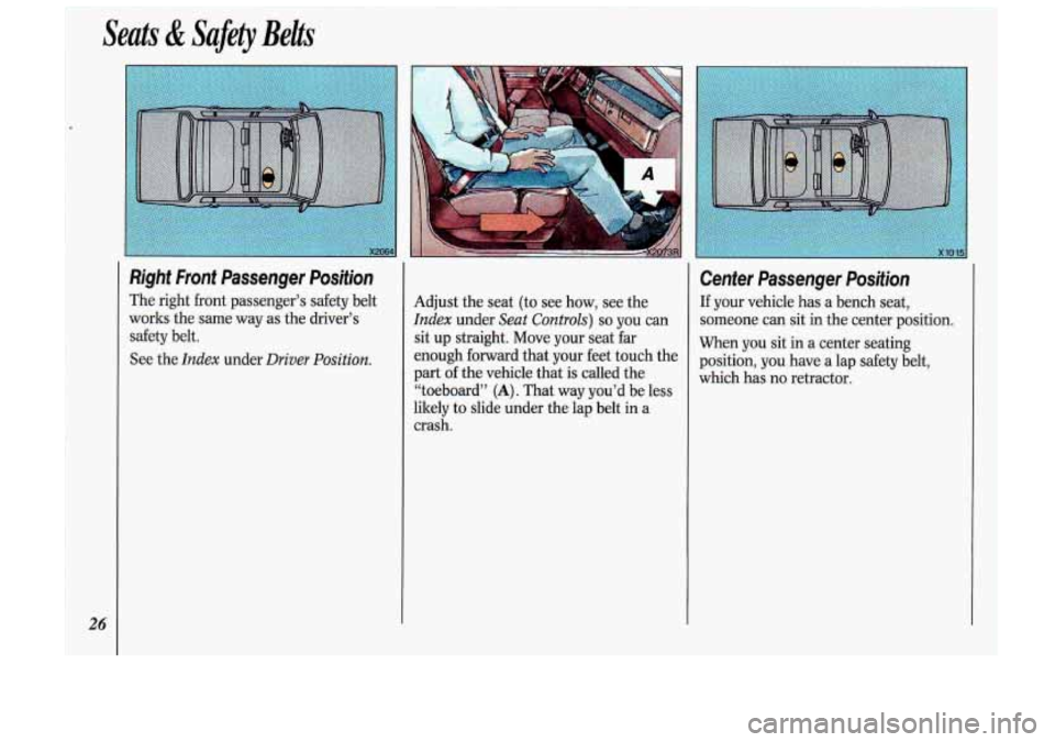 Oldsmobile Cutlass Supreme 1993  Owners Manuals Seats & Safety  Belts 
Right  Front  Passenger  Position 
The  right front passenger’s  safety  belt 
works  the same  way  as  the driver’s 
safety  belt. 
See  the 
Index under Driver  Position.