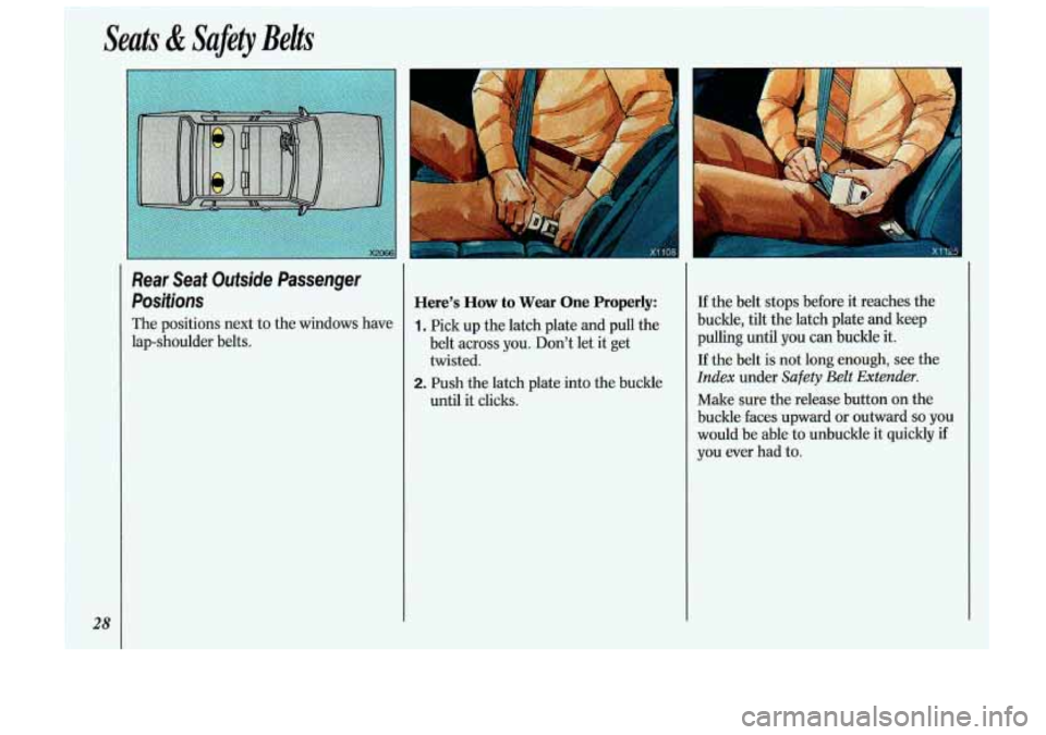 Oldsmobile Cutlass Supreme 1993  s Owners Guide Seats & Safety  Belts 
28 
Rear  Seat  Outside  Passenger Positions 
The  positions  next to the  windows  have 
lap-shoulder  belts. 
Here’s  How to Wear  One  Properly: 
1. Pick up  the  latch pla