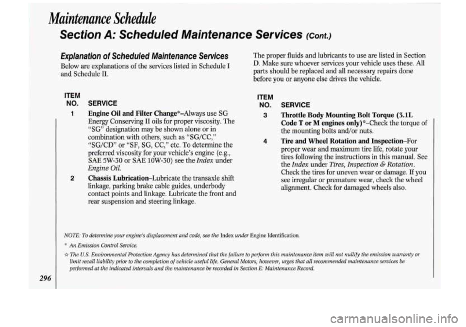 Oldsmobile Cutlass Supreme 1993  Owners Manuals Maintenance  Schedule 
Section A: Scheduled  Maintenance  Services (Cant.) 
Explanation of Scheduled  Maintenance Services 
Below are explanations  of the  services  listed  in Schedule I 
and  Schedu