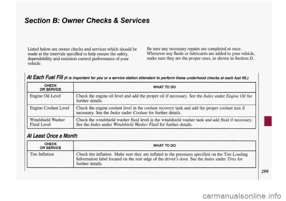 Oldsmobile Cutlass Supreme 1993  Owners Manuals Section B: Owner  Checks & Services 
Listed  below are owner checks and  services  which should be  Be  sure any necessary  repairs are  completed at once. 
made  at  the  intervals  specified  to hel
