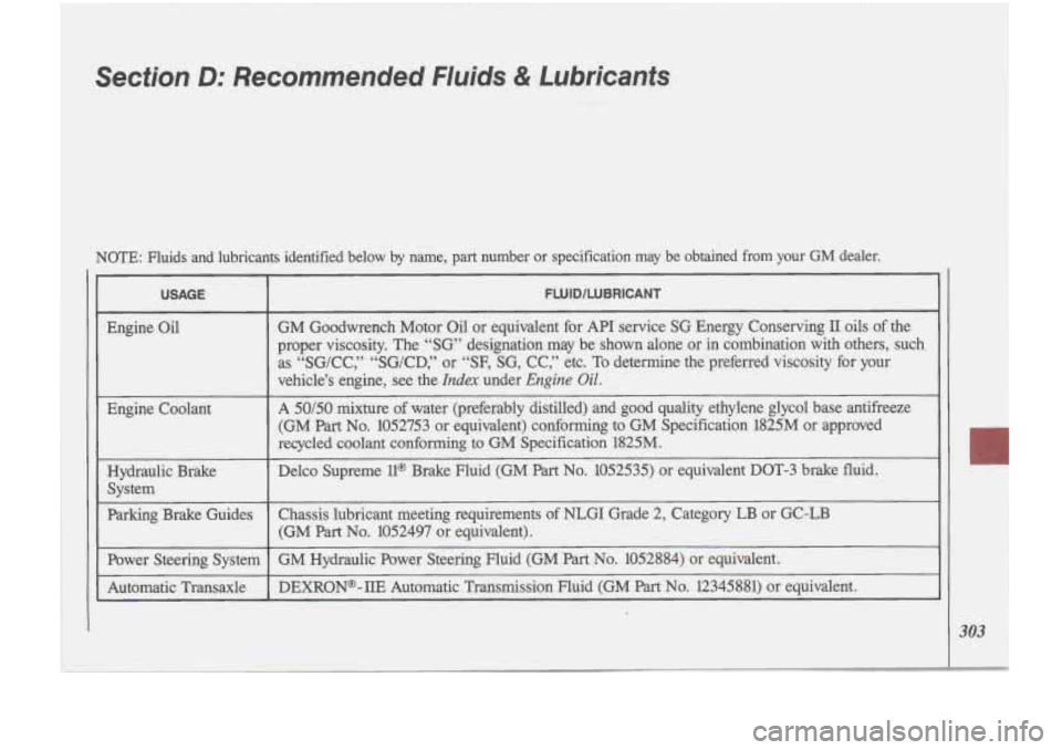 Oldsmobile Cutlass Supreme 1993  Owners Manuals Section D: Recommendeld Fluids & Lubricanfs 
NOTE: Fluids-and  lubricants  identified  below by name, part  number  or  specification  may  be  obtained  from  your  GM-deale\
r. 
USAGE 
Engine Oil 
