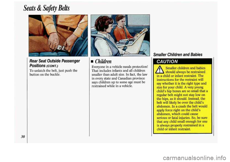 Oldsmobile Cutlass Supreme 1993  s Owners Guide Seats & Safety  Belts 
30 
Rear  Seat  Outside  Passenger Positions 
(CONT.) 
To unlatch  the belt, just push  the 
button  on the  buckle. 
Smaller  Children  and  Babies 
Children 
Everyone  in a  v