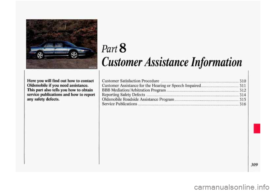 Oldsmobile Cutlass Supreme 1993  Owners Manuals Here  you will find  out  how  to  contact 
Oldsmobile  if  you  need  assistance 
. 
This part also tells  you  how  to  obtain 
service  publications  and  how 
to report 
any  safety  defects 
. 
P