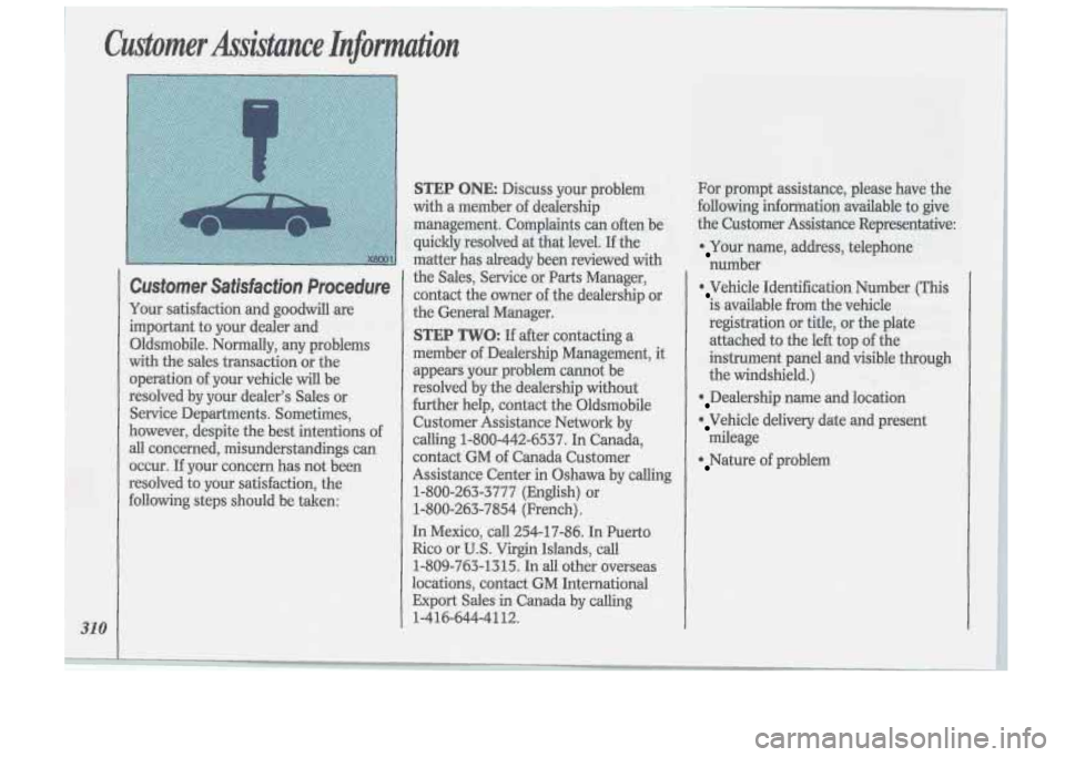 Oldsmobile Cutlass Supreme 1993  Owners Manuals Customer  Assistance  Information 
31 0 
Customer Satisfaction Procedure 
Your  satisfaction and goodwill  are 
important  to your  dealer  and 
Oldsmobile.  Normally,  any  problems 
with  the sales 