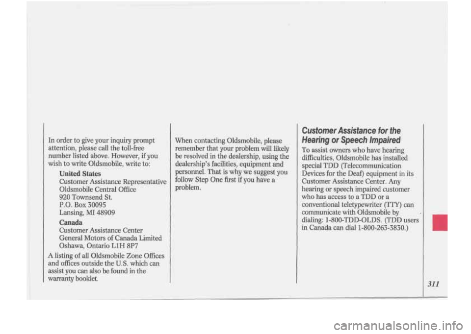Oldsmobile Cutlass Supreme 1993  Owners Manuals When  contacting  Oldsmobile,  please remember  that  yourproblem 
will likely 
be  resolved  in the  dealership, 
using the 
dealerships  facilities,  equipment  and 
personnel. That is why we sugge