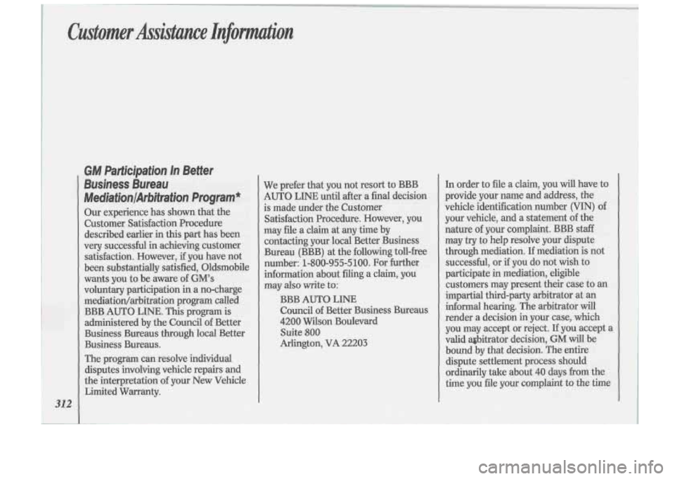 Oldsmobile Cutlass Supreme 1993  Owners Manuals Customer Assistance Infomtion 
312 
GM Participation In Better 
Business Bureau 
Me~iafjon/Ar&ifrafion Program" 
Our experience  has shown that  the 
Customer  Satisfaction  Procedure 
described  ear