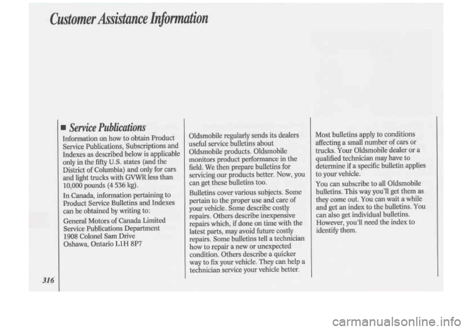 Oldsmobile Cutlass Supreme 1993  Owners Manuals I 
Customer Assistance Information 
31 6 
Service  Publications 
Information on how  to obtain Product 
Service  Publications, Subscriptions and 
Indexes  as described  below  is  applicable 
only  i