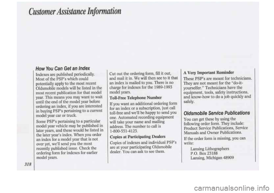 Oldsmobile Cutlass Supreme 1993  Owners Manuals Customer  Assistance Infomtion 
31 8 
How You Can  Get  an  Index 
Indexes are published  periodically. 
Most  of the  PSP’s  which  could 
potentially  apply  to the  most  recent 
Oldsmobile  mode