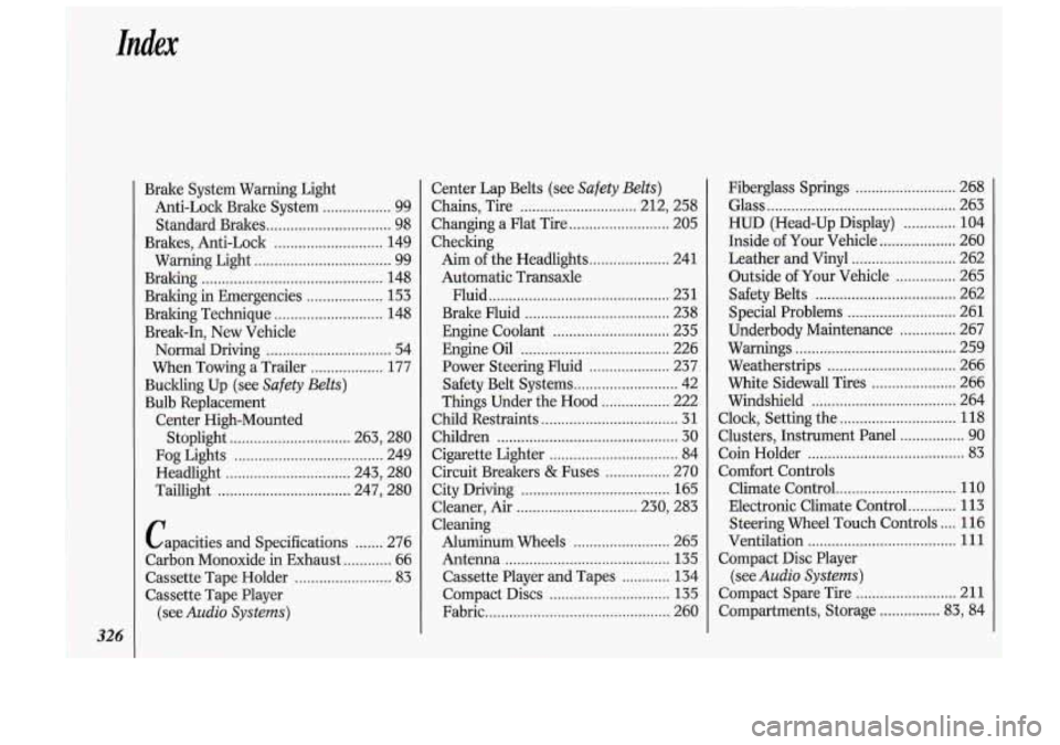 Oldsmobile Cutlass Supreme 1993  Owners Manuals Index 
326 
Brake  System  Warning  Light Anti-Lock  Brake  System 
................. 99 
Standard  Brakes 
............................... 98 
Brakes.  Anti-Lock 
........................... 149 
War