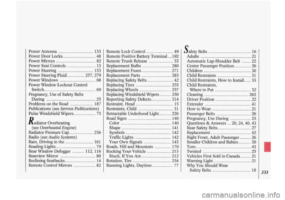 Oldsmobile Cutlass Supreme 1993  Owners Manuals Power Antenna ................. ............ ‘135 
Power  Door Locks 
.............................. 48 
Power  Mirrors 
.................................... 82 
Power  Seat Controls 
..............