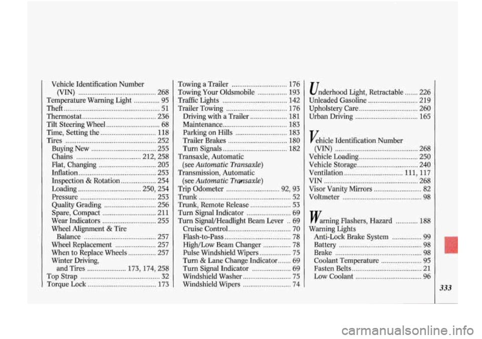 Oldsmobile Cutlass Supreme 1993  Owners Manuals Vehicle Identification Number 
(VIN) 
.......................................... 268 
Temperature Warning  Light 
.............. 95 
Theft 
.................................................... 51 
The