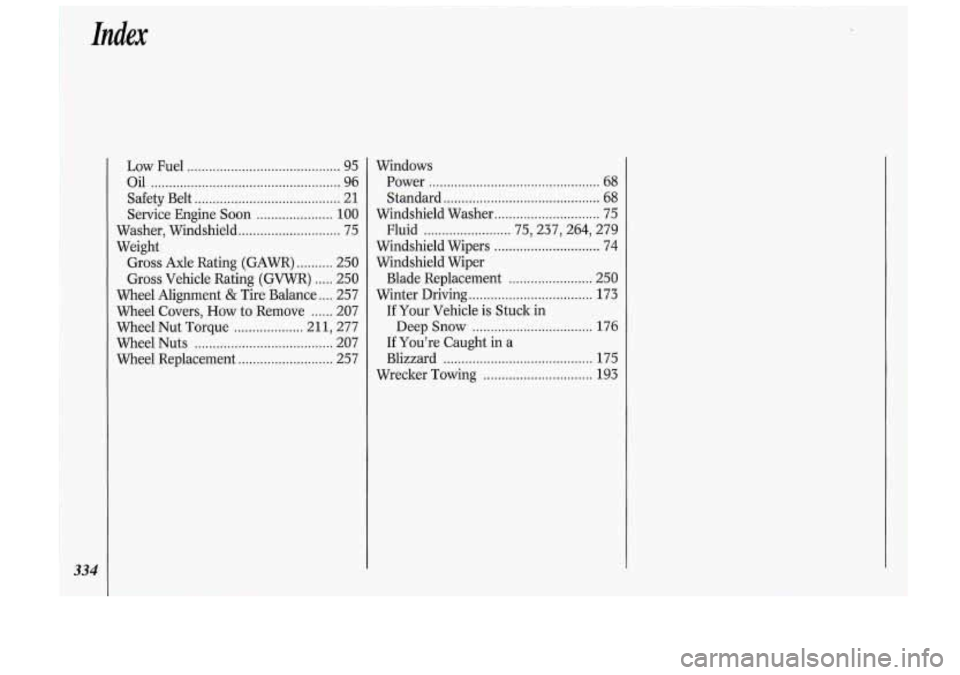 Oldsmobile Cutlass Supreme 1993  Owners Manuals Index 
334 
Low Fuel .......................................... 95 
Oil .................................................... 96 
Safety  Belt 
........................................ 21 
Service  Eng