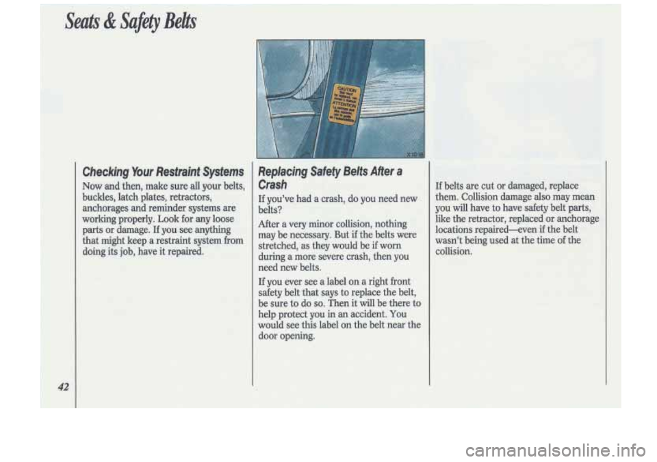 Oldsmobile Cutlass Supreme 1993  s Service Manual Seats & Safety Belt,, 
Checking Your Restraint  Systems 
Now and then,  make  sure all your  belts, 
buckles,  latch plates,  retractors, 
anchorages  and  reminder  systems  are 
working  properly. 