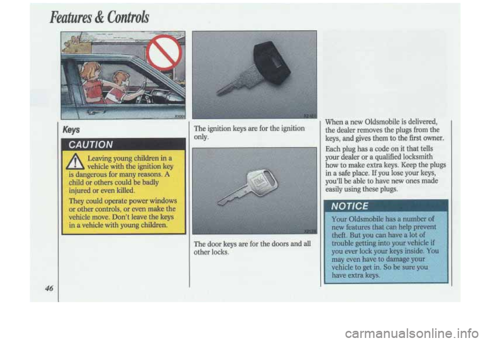 Oldsmobile Cutlass Supreme 1993  Owners Manuals V 
Leaving  young  children in 2 
vehicle with the ignition  key 
is dangerous  for  many reasons. A 
child or others  could  be  badly 
injured  or  even  killed. 
They  could  operate power  window
