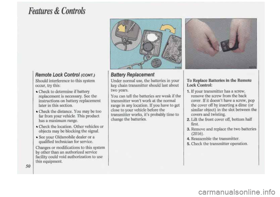 Oldsmobile Cutlass Supreme 1993 Owners Manuals Features & Controls
Remote Lock Control (CONTJ
Should interference to this system
occur,
try this:
Check to determine if battery
replacement is necessary. See the
instructions on batte Oldsmobile Cutlass Supreme 1993 Owners Manuals Features & Controls
Remote Lock Control (CONTJ
Should interference to this system
occur,
try this:
Check to determine if battery
replacement is necessary. See the
instructions on batte