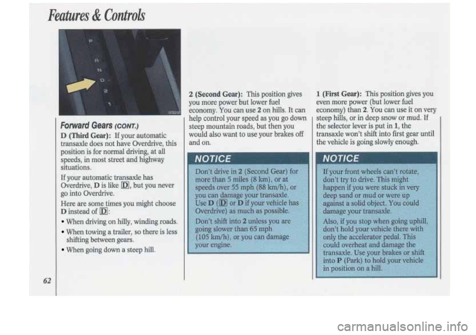 Oldsmobile Cutlass Supreme 1993  s Repair Manual Features & ControIs 
62 
Forward Gears (CONT.) 
D (Third Gear): If your  automatic 
transaxle  does not have  Overdrive,  this 
position is for  normal  driving,  at all 
speeds,  in most  street and 