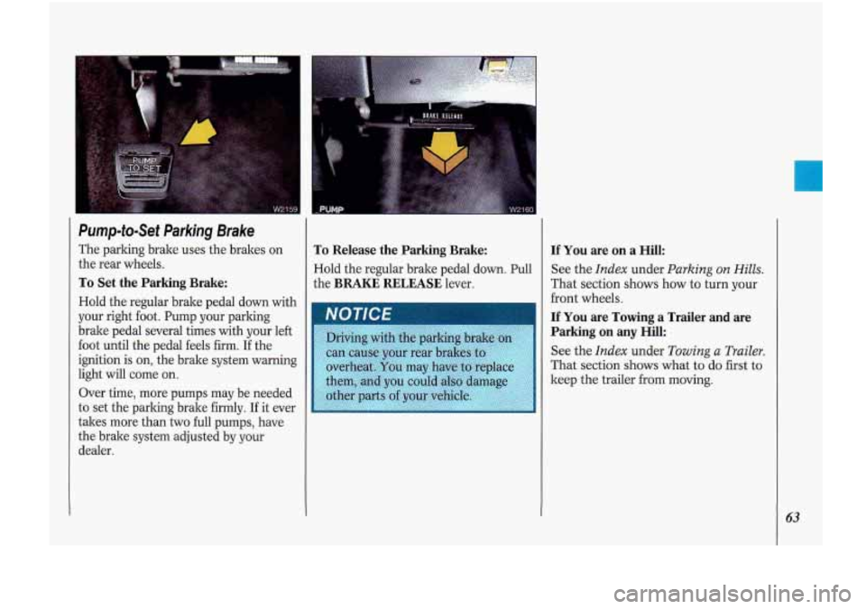 Oldsmobile Cutlass Supreme 1993  s Repair Manual Pump-to-Set  Parking  Brake 
The parking  brake uses  the brakes on 
the  rear  wheels. 
To Set the Parking  Brake: 
Hold  the regular  bralte  pedal down with 
your  right foot.  Pump  your  parking 