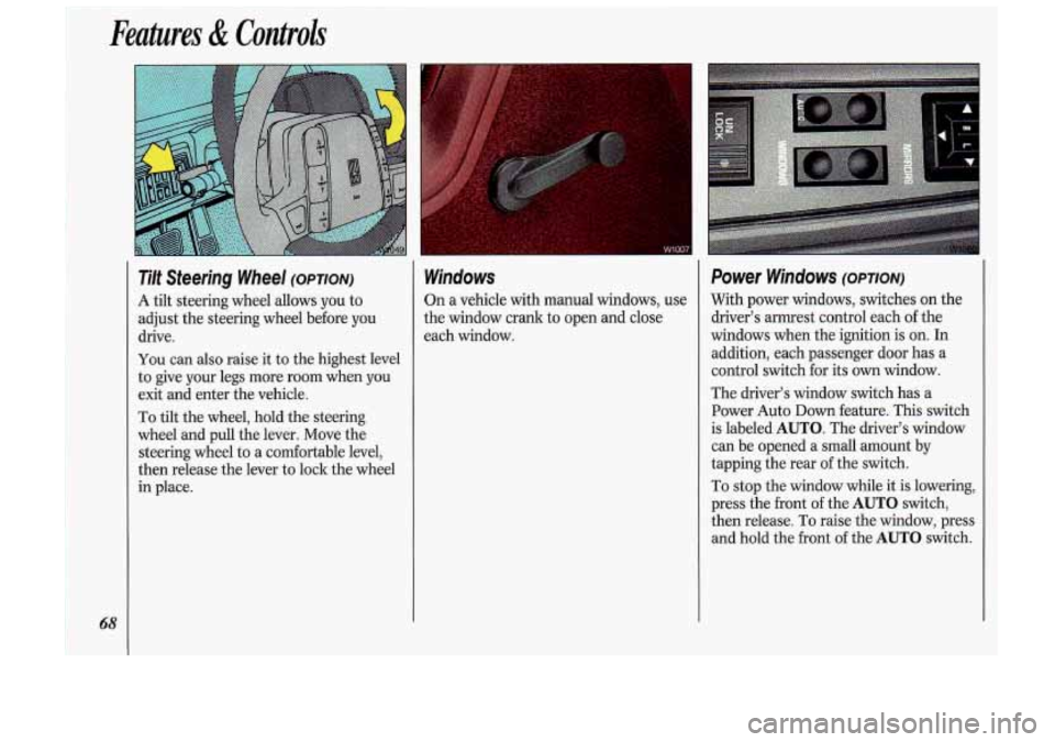 Oldsmobile Cutlass Supreme 1993  Owners Manuals ~ Features di Controls 
Tilt  Steering  Wheel (OPTION) 
A 
tilt steering  wheel  allows  you  to 
adjust  the steering  wheel  before  you 
drive. 
You can  also  raise  it  to  the  highest  level 
t