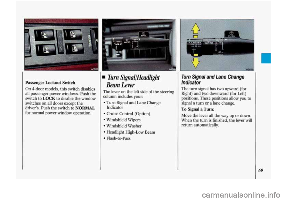 Oldsmobile Cutlass Supreme 1993  Owners Manuals Passenger Lockout Switch 
On 4-door  models,  this switch  disables 
all  passenger  power  windows. Push the 
switch  to 
LOCK to disable  the window 
switches  on all doors  except  the 
driver’s.