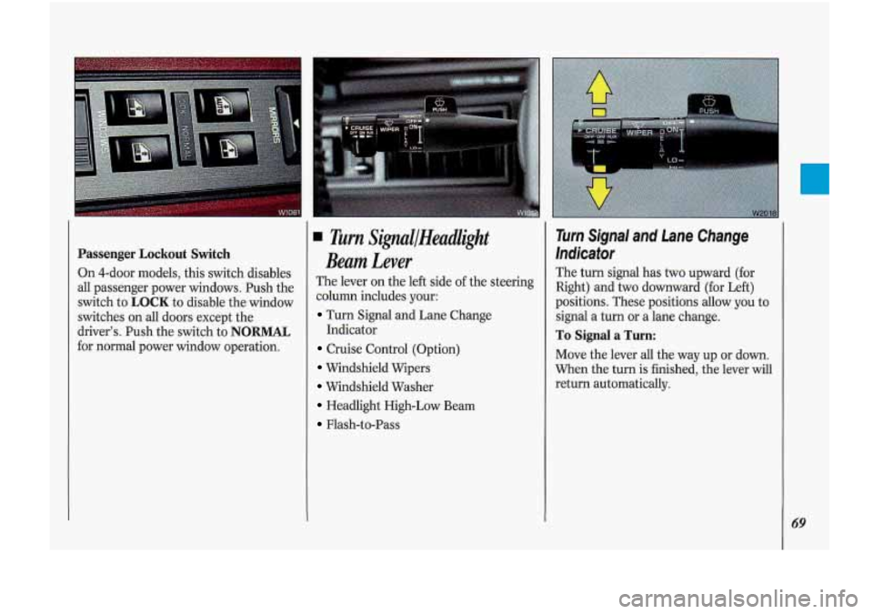 Oldsmobile Cutlass Supreme 1993  Owners Manuals Passenger Lockout Switch 
On 4-door  models,  this switch  disables 
all  passenger  power  windows. Push the 
switch  to 
LOCK to disable  the window 
switches  on all doors  except  the 
driver’s.