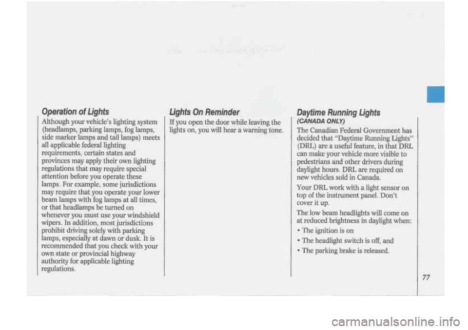 Oldsmobile Cutlass Supreme 1993  s Manual PDF Lights On Reminder 
If you open the door while leavmg. the 
lights on, you will hear a warning tone. 
1 
77  