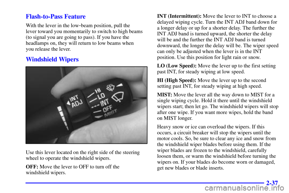 Oldsmobile Intrigue 2002  Owners Manuals 2-37 Flash-to-Pass Feature
With the lever in the low-beam position, pull the 
lever toward you momentarily to switch to high beams
(to signal you are going to pass). If you have the
headlamps on, they