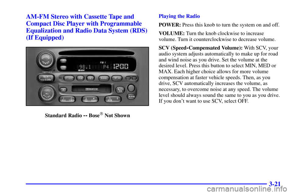 Oldsmobile Intrigue 2002  Owners Manuals 3-21 AM-FM Stereo with Cassette Tape and
Compact Disc Player with Programmable
Equalization and Radio Data System (RDS)
(If Equipped)
Standard Radio -- Bose Not ShownPlaying the Radio
POWER: Press th