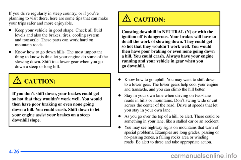 Oldsmobile Intrigue 2001  Owners Manuals 4-26
If you drive regularly in steep country, or if youre
planning to visit there, here are some tips that can make
your trips safer and more enjoyable.
Keep your vehicle in good shape. Check all fl