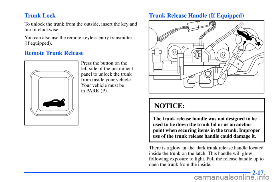 Oldsmobile Intrigue 2001  Owners Manuals 2-17 Trunk Lock
To unlock the trunk from the outside, insert the key and
turn it clockwise.
You can also use the remote keyless entry transmitter 
(if equipped).
Remote Trunk Release
Press the button 
