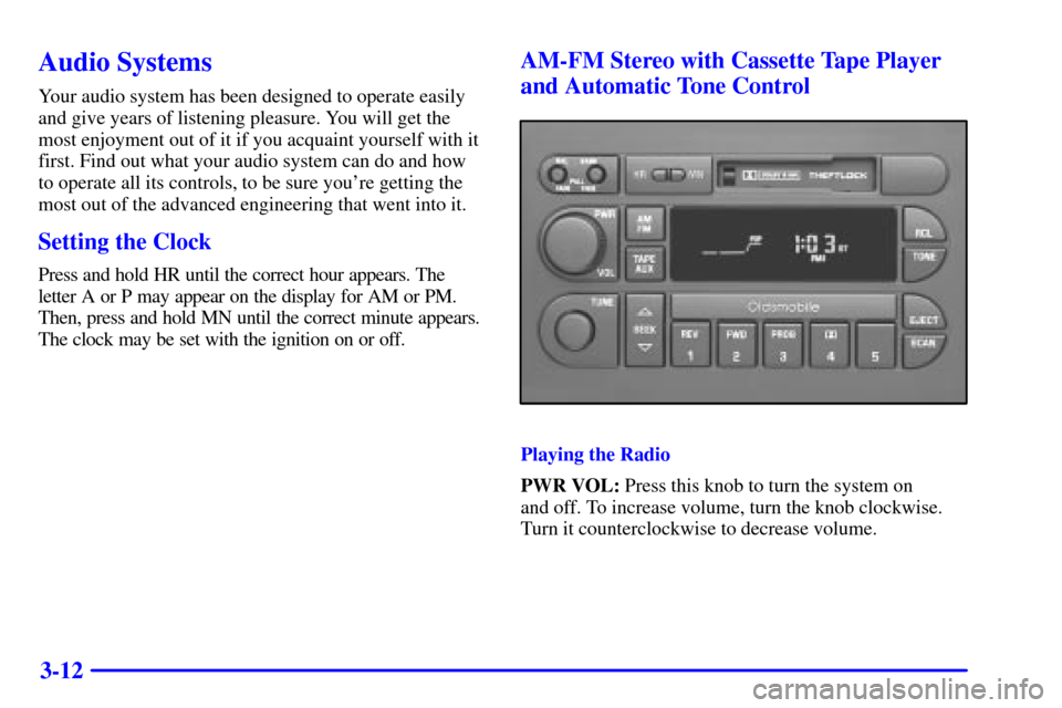 Oldsmobile Intrigue 2000  Owners Manuals 3-12
Audio Systems
Your audio system has been designed to operate easily
and give years of listening pleasure. You will get the
most enjoyment out of it if you acquaint yourself with it
first. Find ou