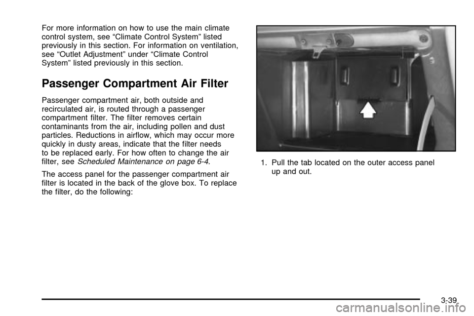Oldsmobile Silhouette 2004 Owners Manuals For more information on how to use the main climate
control system, see ªClimate Control Systemº listed
previously in this section. For information on ventilation,
see ªOutlet Adjustmentº under ª Oldsmobile Silhouette 2004 Owners Manuals For more information on how to use the main climate
control system, see ªClimate Control Systemº listed
previously in this section. For information on ventilation,
see ªOutlet Adjustmentº under ª