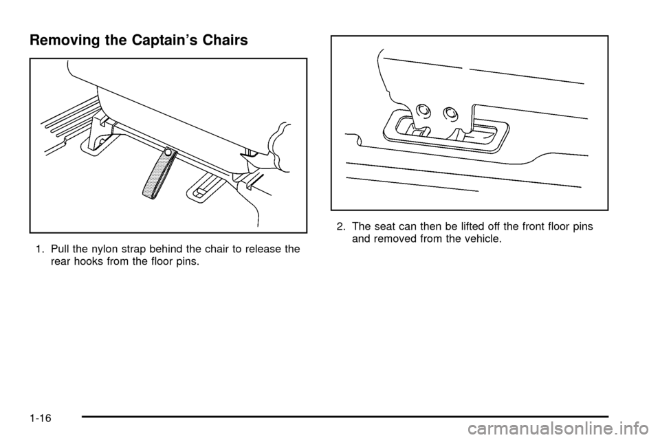 Oldsmobile Silhouette 2004  s Owners Guide Removing the Captains Chairs
1. Pull the nylon strap behind the chair to release the
rear hooks from the ¯oor pins.2. The seat can then be lifted off the front ¯oor pins
and removed from the vehicl
