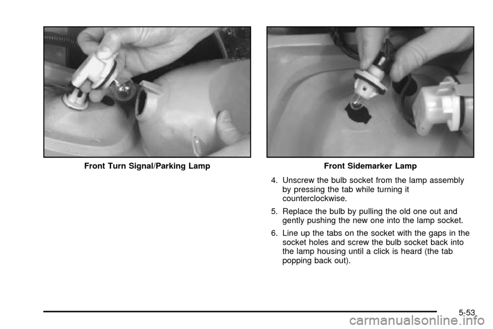 Oldsmobile Silhouette 2004  Owners Manuals 4. Unscrew the bulb socket from the lamp assembly
by pressing the tab while turning it
counterclockwise.
5. Replace the bulb by pulling the old one out and
gently pushing the new one into the lamp soc