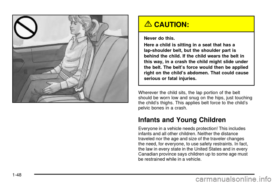Oldsmobile Silhouette 2004 s Workshop Manual {CAUTION:
Never do this.
Here a child is sitting in a seat that has a
lap-shoulder belt, but the shoulder part is
behind the child. If the child wears the belt in
this way, in a crash the child might Oldsmobile Silhouette 2004 s Workshop Manual {CAUTION:
Never do this.
Here a child is sitting in a seat that has a
lap-shoulder belt, but the shoulder part is
behind the child. If the child wears the belt in
this way, in a crash the child might