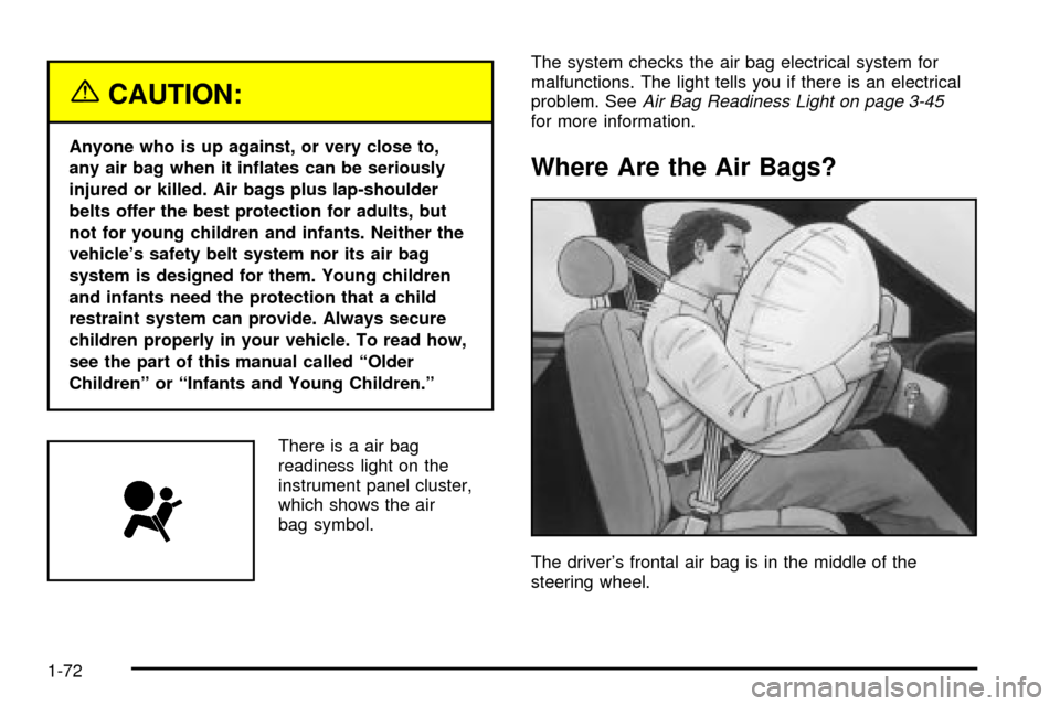 Oldsmobile Silhouette 2004  Owners Manuals {CAUTION:
Anyone who is up against, or very close to,
any air bag when it in¯ates can be seriously
injured or killed. Air bags plus lap-shoulder
belts offer the best protection for adults, but
not fo