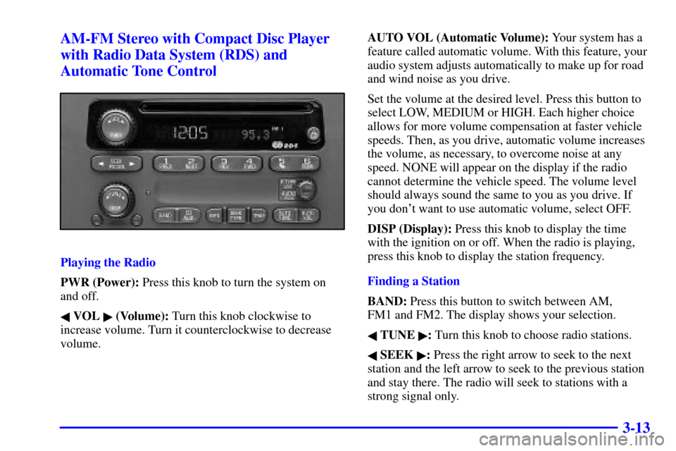 Oldsmobile Silhouette 2002  Owners Manuals 3-13 AM-FM Stereo with Compact Disc Player
with Radio Data System (RDS) and
Automatic Tone Control
Playing the Radio
PWR (Power): Press this knob to turn the system on
and off.
 VOL  (Volume): Turn 