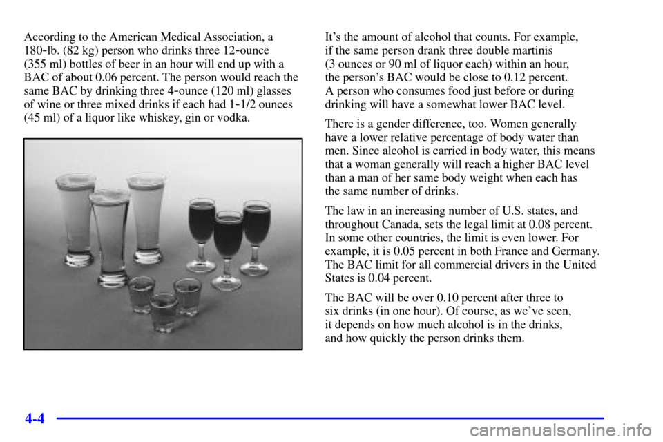 Oldsmobile Silhouette 2002  s Service Manual 4-4
According to the American Medical Association, a
180
-lb. (82 kg) person who drinks three 12-ounce 
(355 ml) bottles of beer in an hour will end up with a
BAC of about 0.06 percent. The person wou