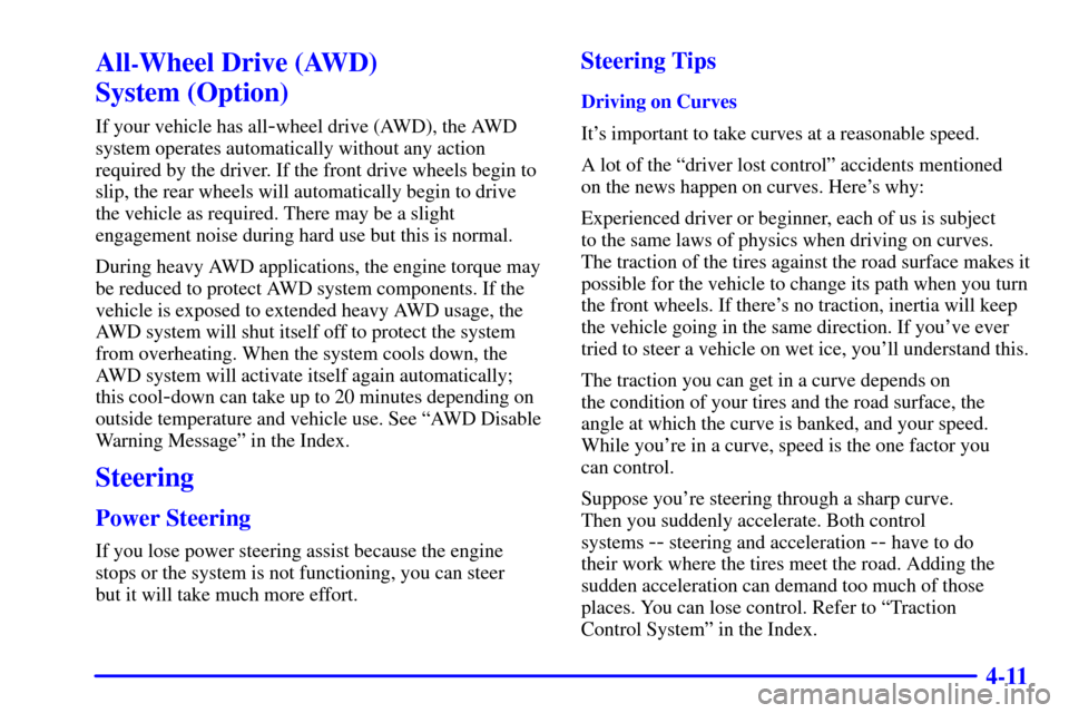 Oldsmobile Silhouette 2002  Owners Manuals 4-11
All-Wheel Drive (AWD) 
System (Option)
If your vehicle has all-wheel drive (AWD), the AWD
system operates automatically without any action
required by the driver. If the front drive wheels begin 