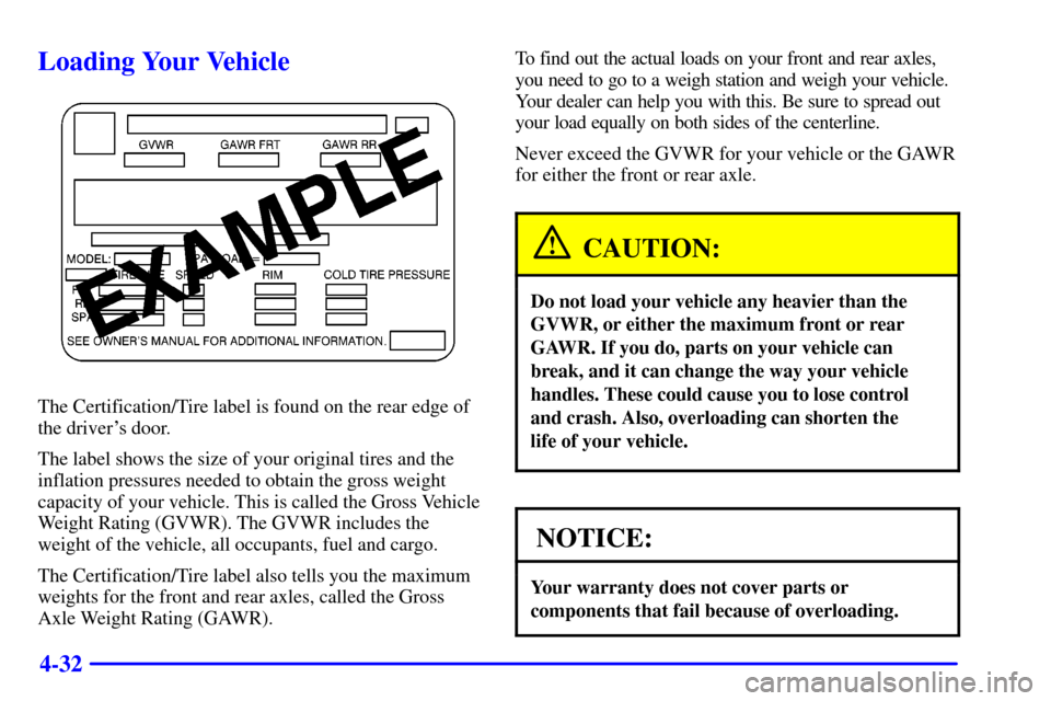 Oldsmobile Silhouette 2002  Owners Manuals 4-32
Loading Your Vehicle
The Certification/Tire label is found on the rear edge of
the drivers door.
The label shows the size of your original tires and the
inflation pressures needed to obtain the 