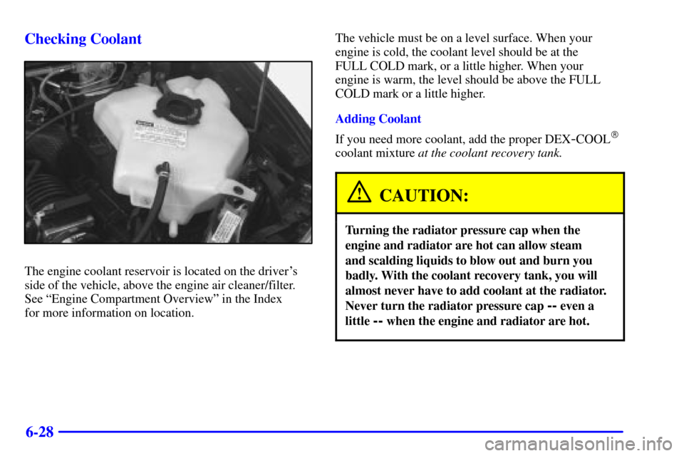 Oldsmobile Silhouette 2002  Owners Manuals 6-28 Checking Coolant
The engine coolant reservoir is located on the drivers
side of the vehicle, above the engine air cleaner/filter.
See ªEngine Compartment Overviewº in the Index 
for more infor