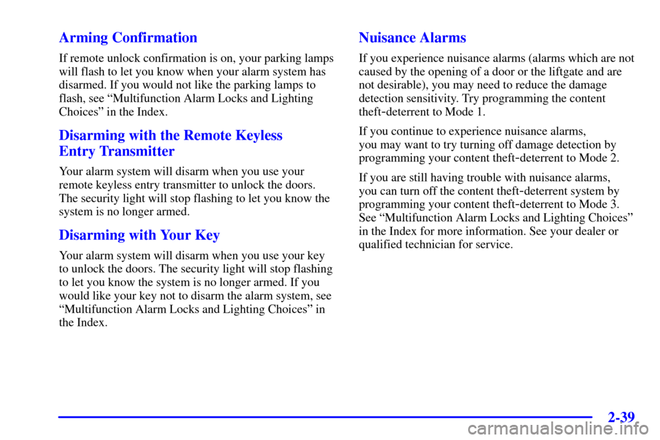 Oldsmobile Silhouette 2001  s User Guide 2-39
Arming Confirmation
If remote unlock confirmation is on, your parking lamps
will flash to let you know when your alarm system has
disarmed. If you would not like the parking lamps to
flash, see �