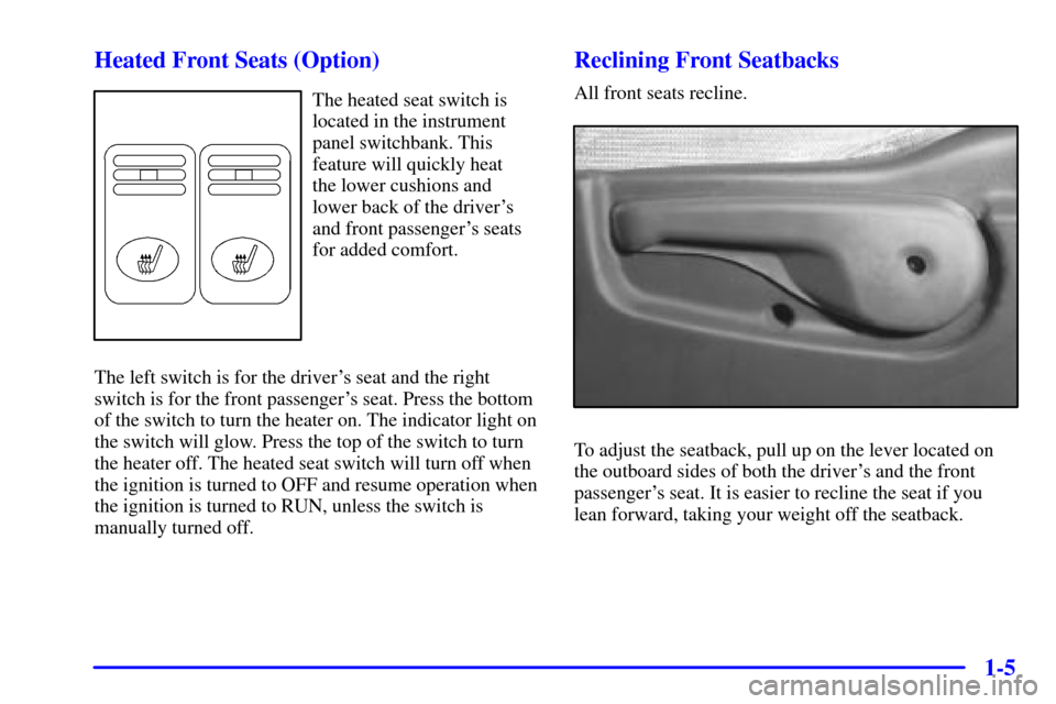 Oldsmobile Silhouette 2001  s User Guide 1-5 Heated Front Seats (Option)
The heated seat switch is
located in the instrument
panel switchbank. This
feature will quickly heat 
the lower cushions and
lower back of the drivers
and front passen